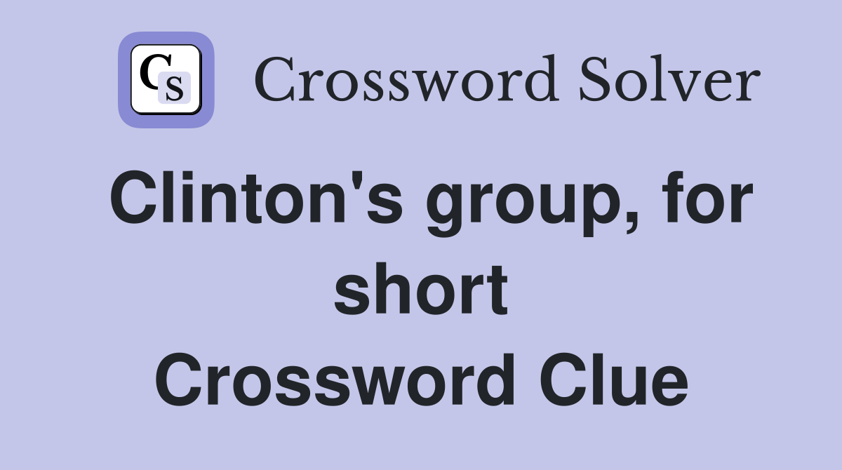 Clinton's group, for short Crossword Clue