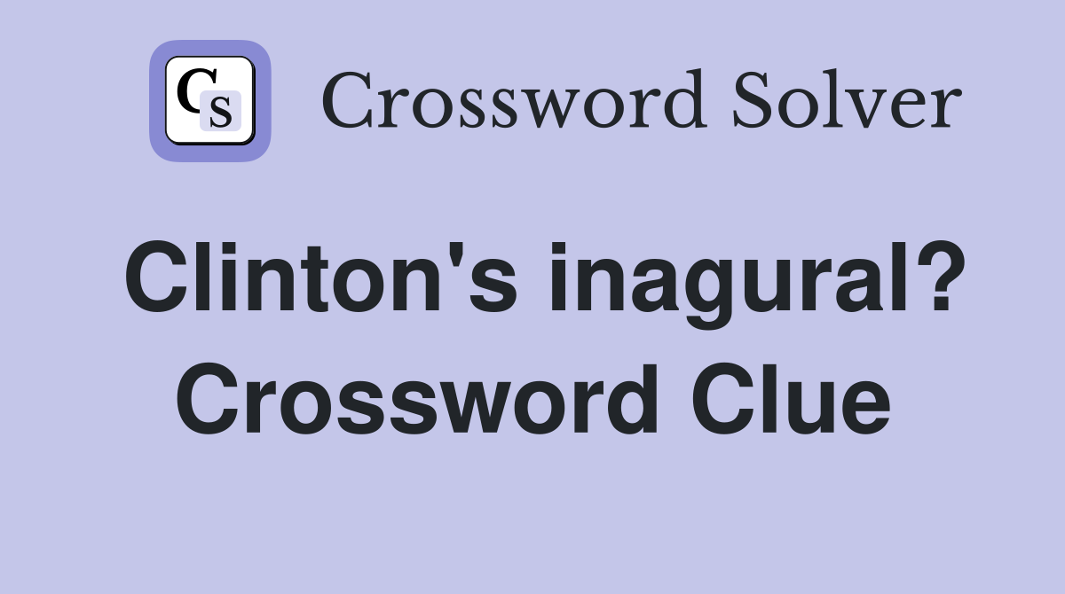 Clinton's inagural? Crossword Clue