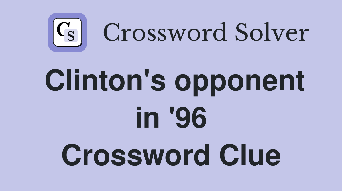 Clinton's opponent in '96 Crossword Clue