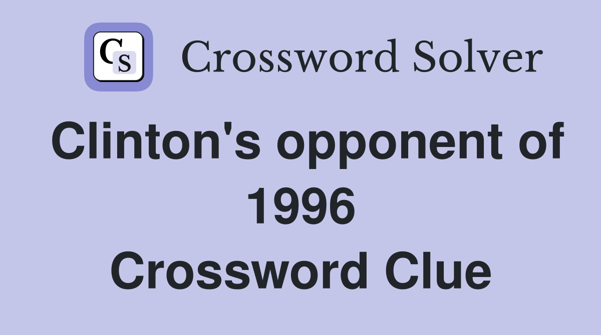 Clinton's opponent of 1996 Crossword Clue