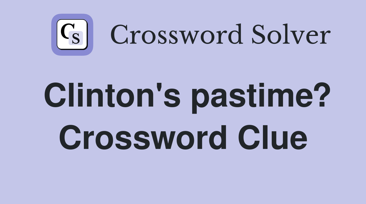 Clinton's pastime? Crossword Clue
