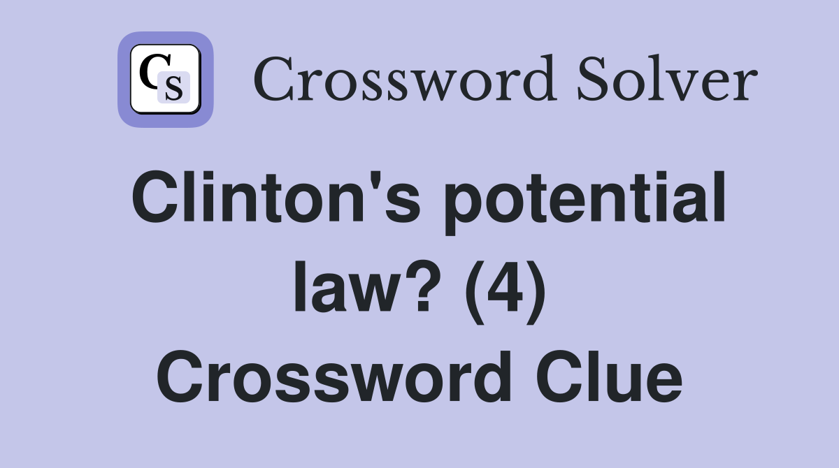 Clinton's potential law? (4) Crossword Clue