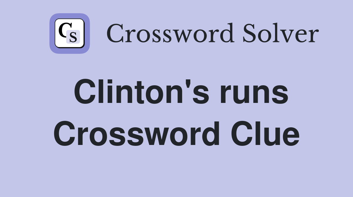 Clinton's runs Crossword Clue