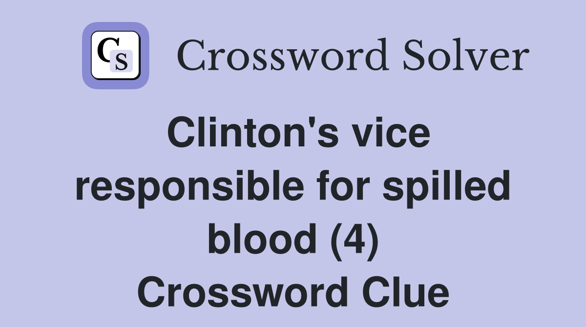 Clinton's vice responsible for spilled blood (4) Crossword Clue