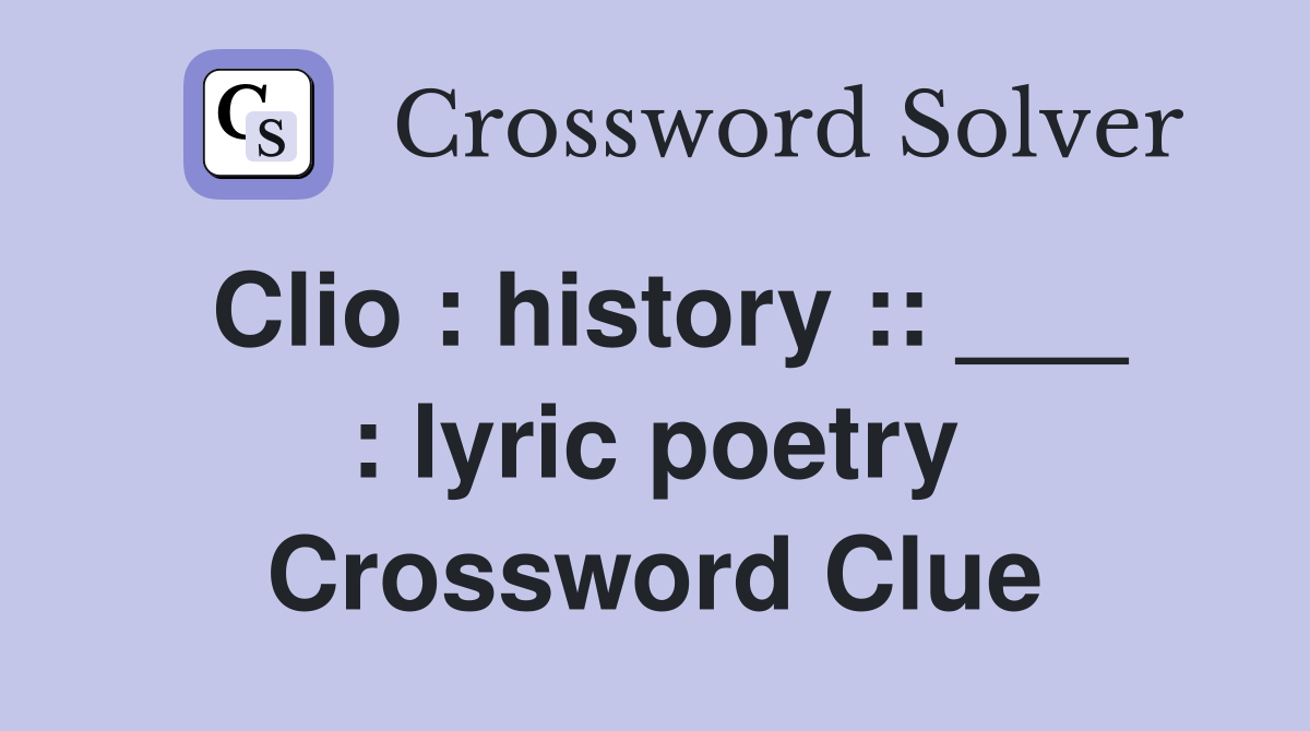 Clio : history :: ___ : lyric poetry Crossword Clue
