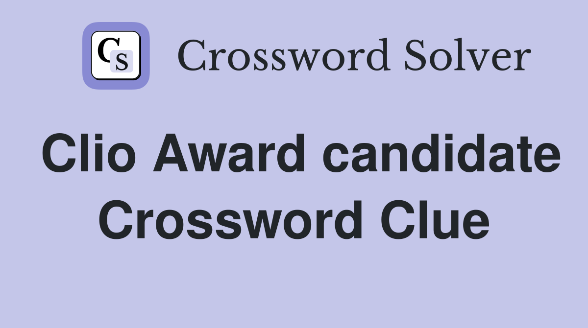 Clio Award candidate Crossword Clue