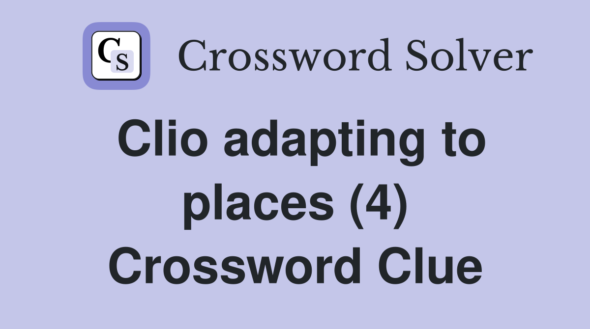 Clio adapting to places (4) Crossword Clue