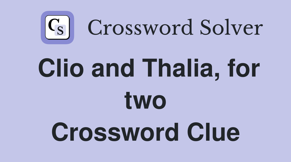 Clio and Thalia, for two Crossword Clue