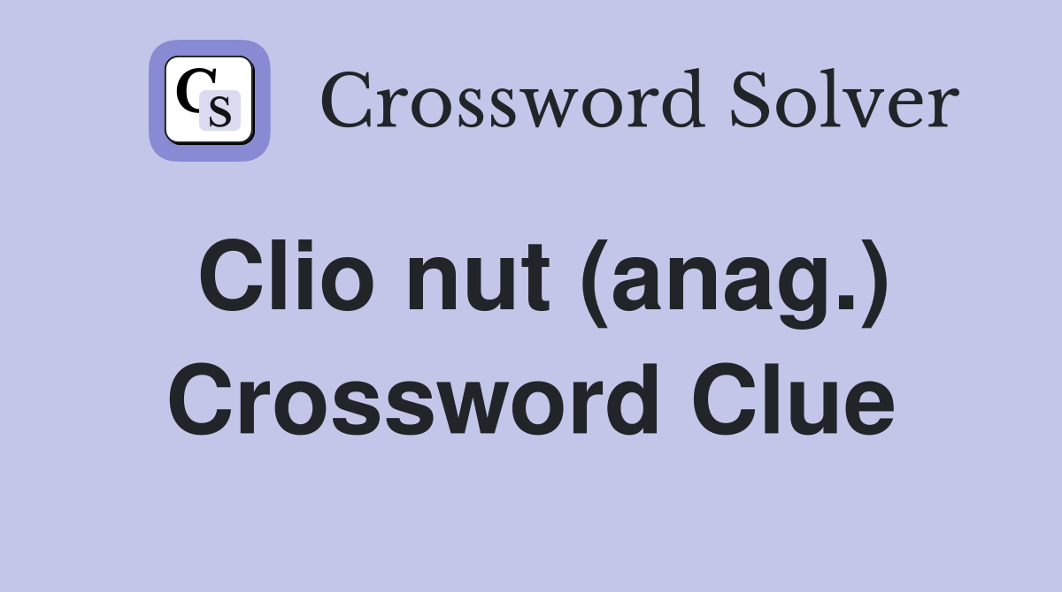 Clio nut (anag.) Crossword Clue