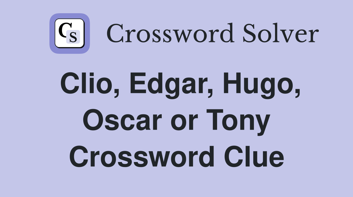 Clio, Edgar, Hugo, Oscar or Tony Crossword Clue