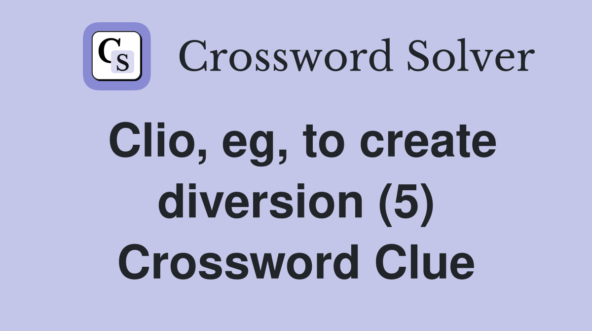 Clio, eg, to create diversion (5) Crossword Clue