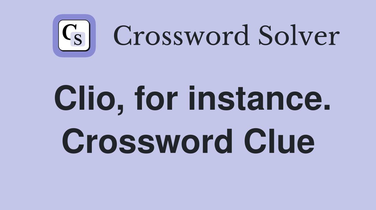 Clio, for instance. Crossword Clue