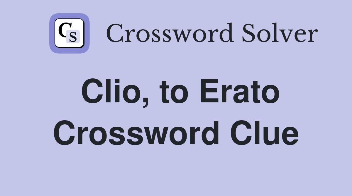 Clio, to Erato Crossword Clue