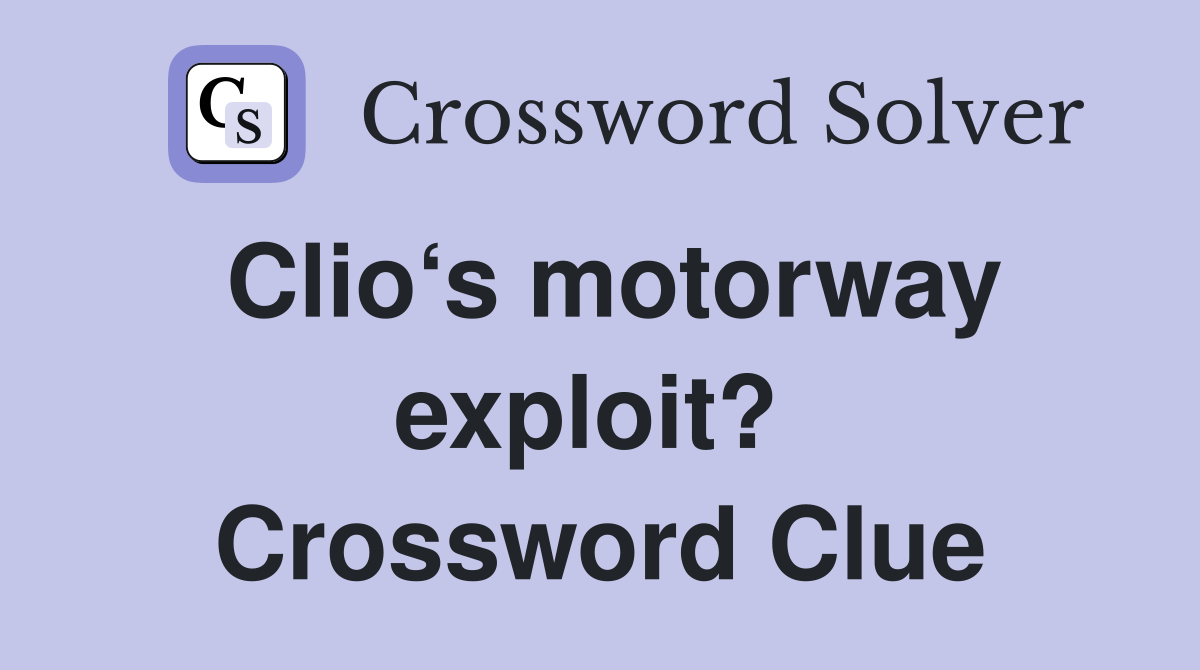 Clio‘s motorway exploit?  Crossword Clue