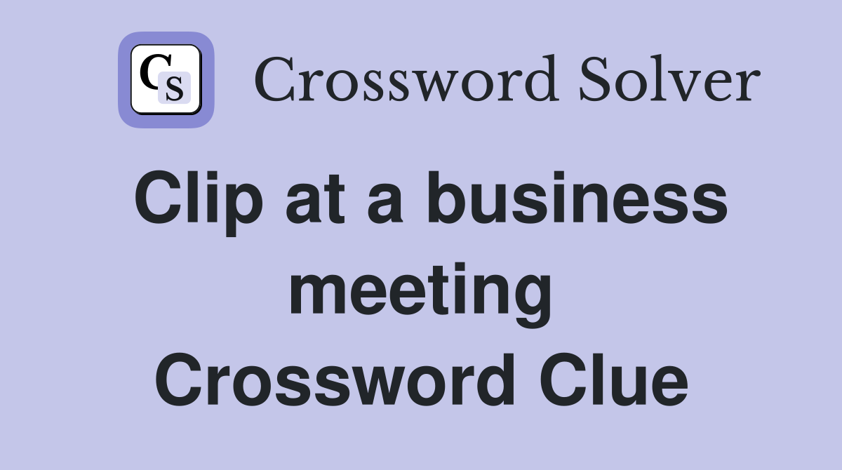 Clip at a business meeting Crossword Clue