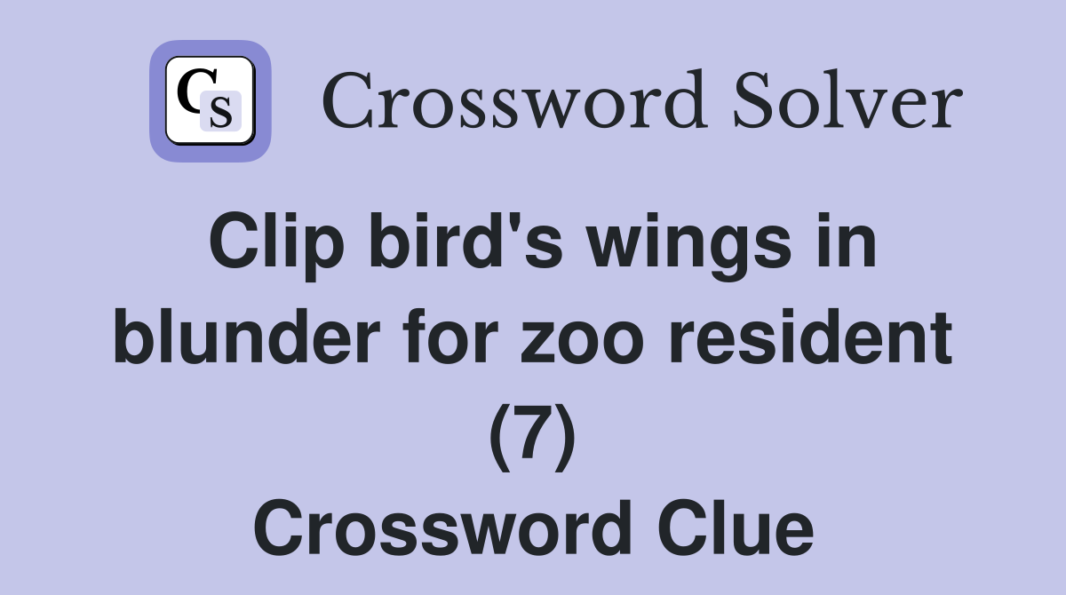 Clip bird's wings in blunder for zoo resident (7) Crossword Clue
