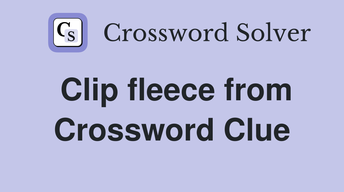 Clip fleece from Crossword Clue
