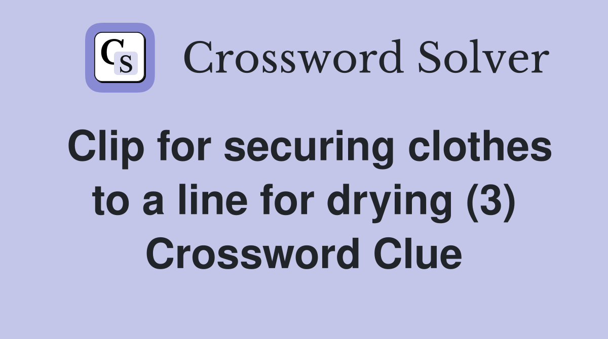 Clip for securing clothes to a line for drying (3) Crossword Clue