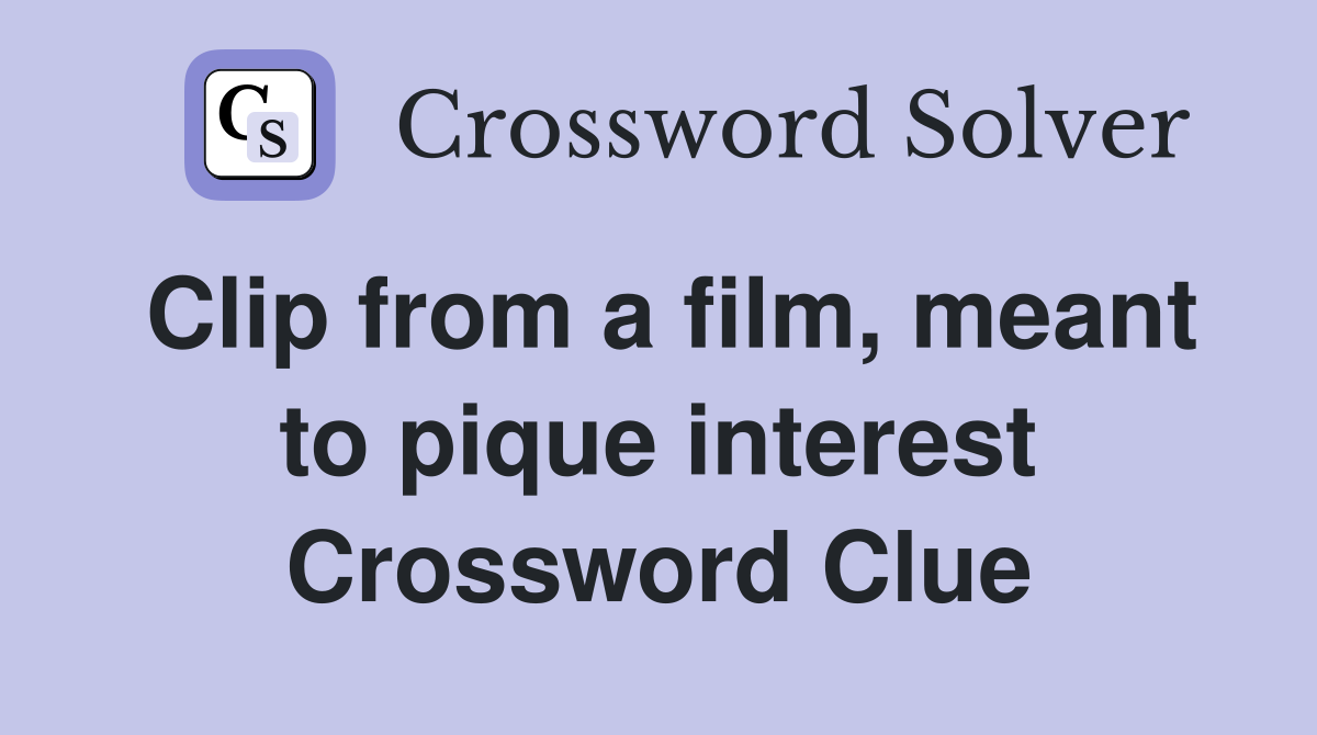 Clip from a film, meant to pique interest Crossword Clue