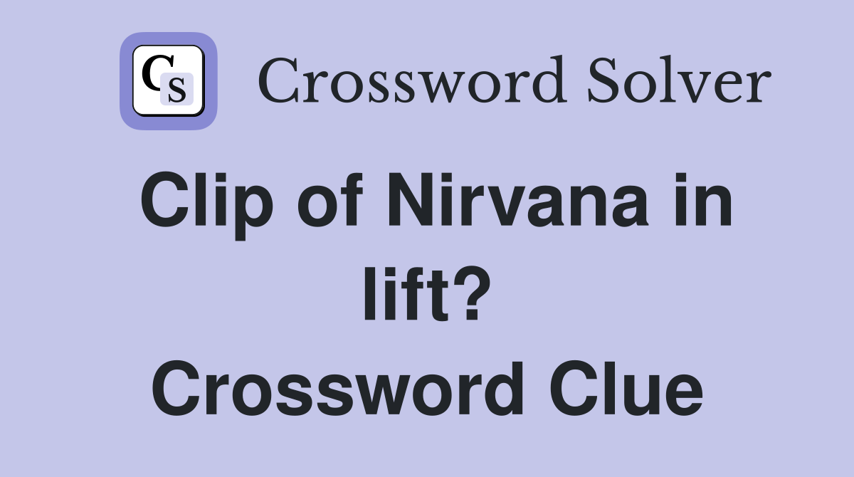 Clip of Nirvana in lift? Crossword Clue