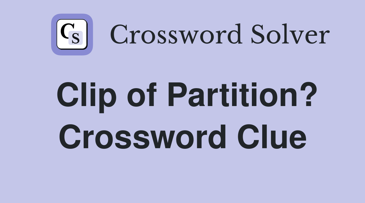 Clip of Partition? Crossword Clue