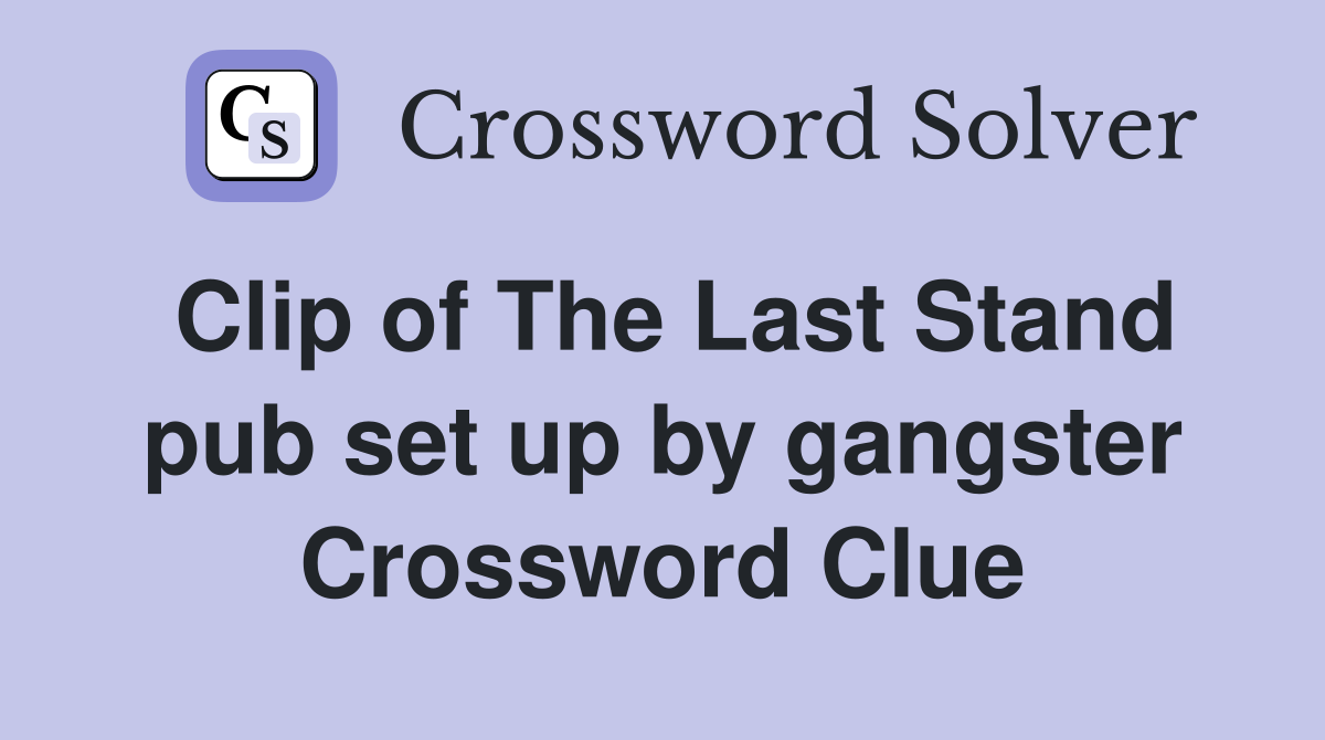 Clip of The Last Stand pub set up by gangster Crossword Clue