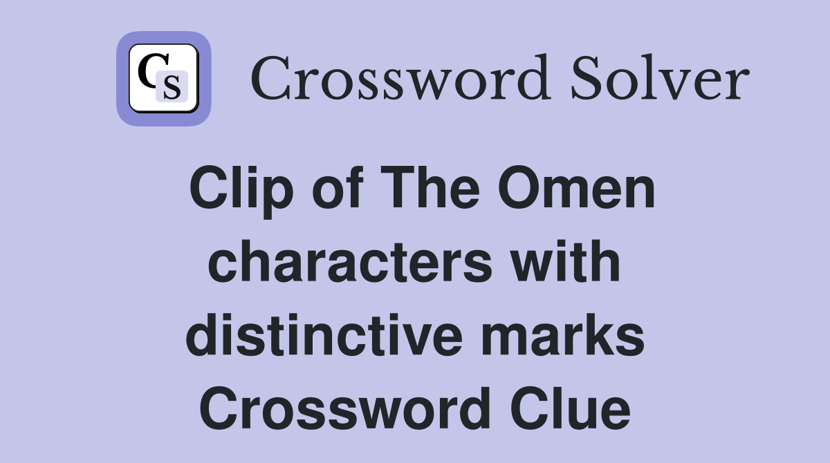 Clip of The Omen characters with distinctive marks Crossword Clue