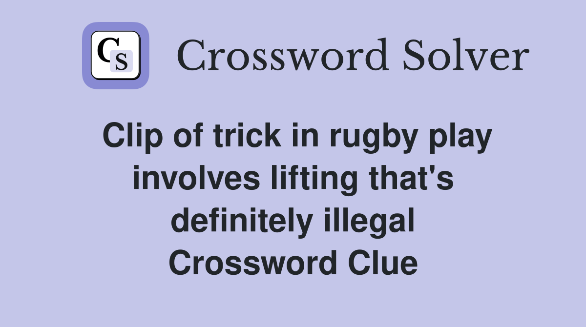 Clip of trick in rugby play involves lifting that's definitely illegal Crossword Clue