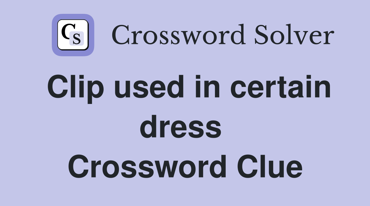 Clip used in certain dress  Crossword Clue