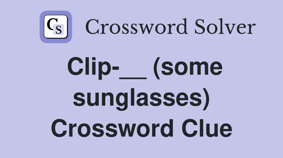 Clip-__ (some sunglasses) Crossword Clue