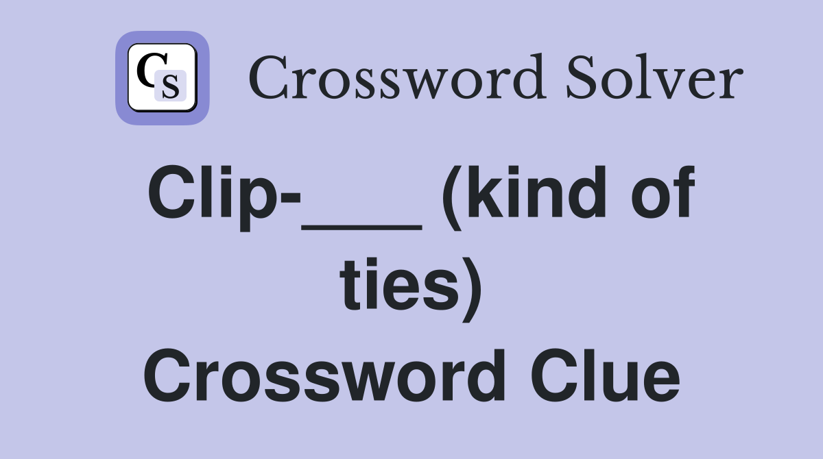 Clip-___ (kind of ties) Crossword Clue