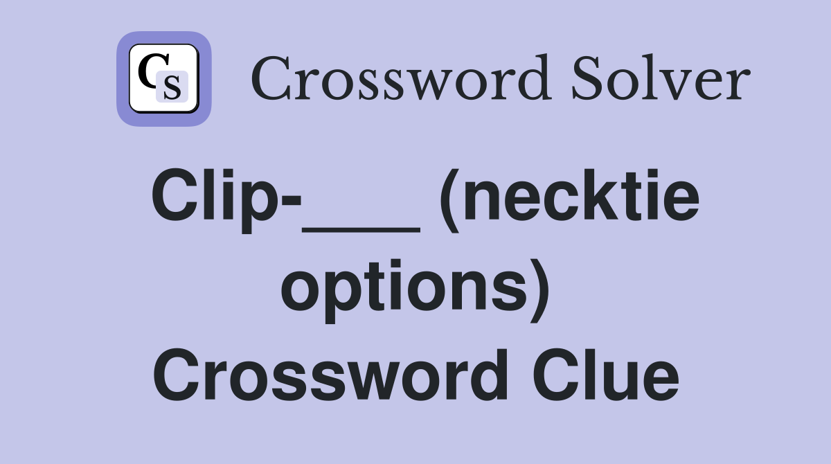 Clip-___ (necktie options) Crossword Clue