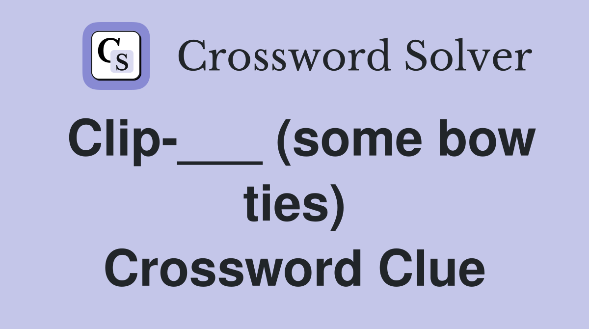 Clip-___ (some bow ties) Crossword Clue
