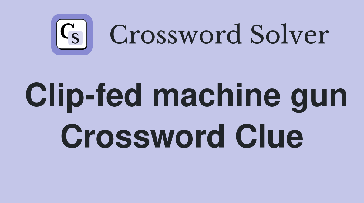 Clip-fed machine gun Crossword Clue