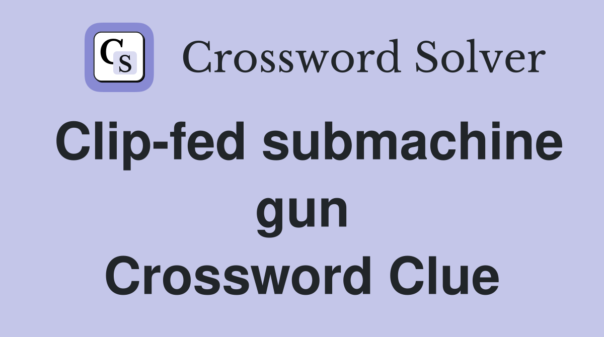 Clip-fed submachine gun Crossword Clue