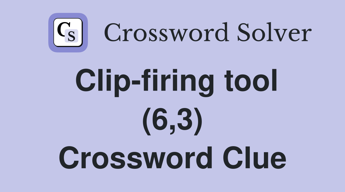 Clip-firing tool (6,3) Crossword Clue