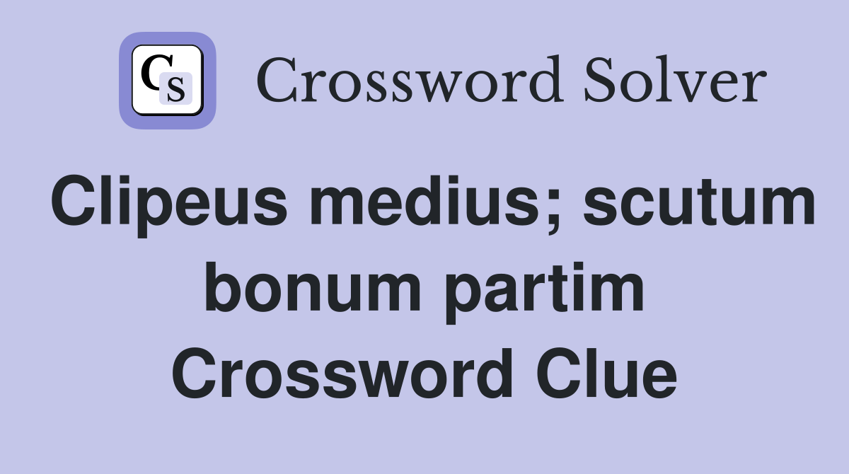 Clipeus medius; scutum bonum partim Crossword Clue
