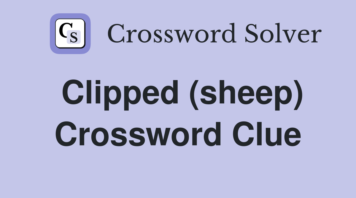 Clipped (sheep) Crossword Clue