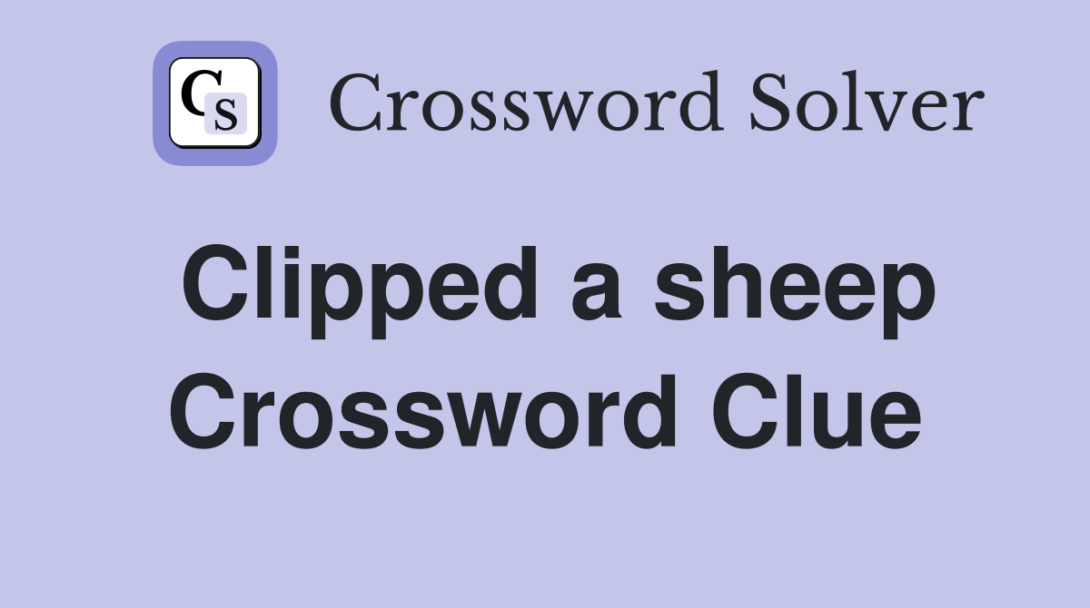 Clipped a sheep Crossword Clue