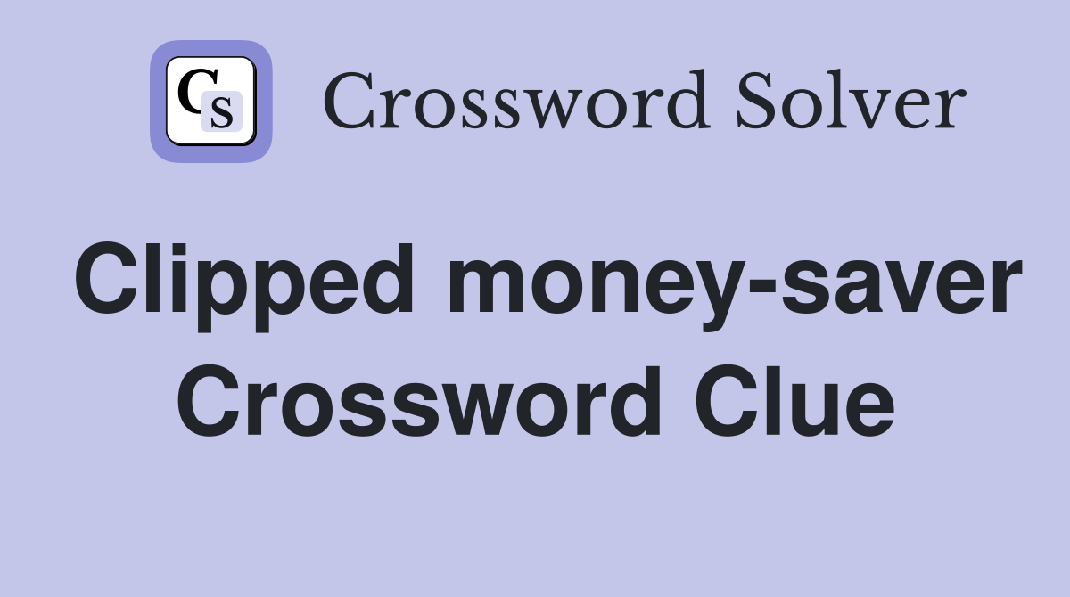 Clipped money-saver Crossword Clue