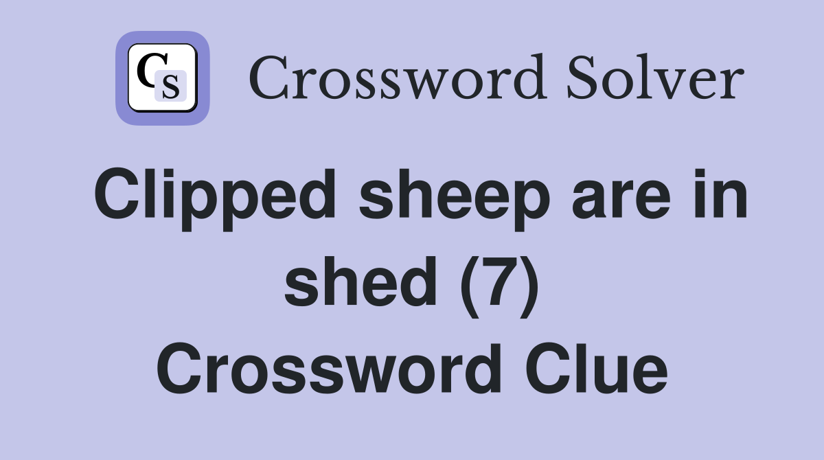 Clipped sheep are in shed (7) Crossword Clue