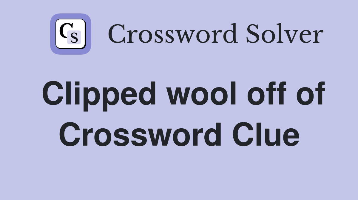 Clipped wool off of Crossword Clue
