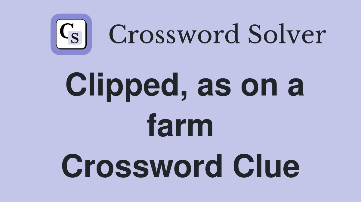 Clipped, as on a farm Crossword Clue