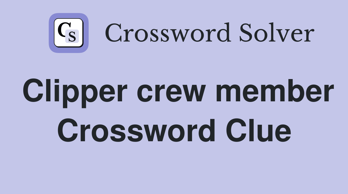 Clipper crew member Crossword Clue