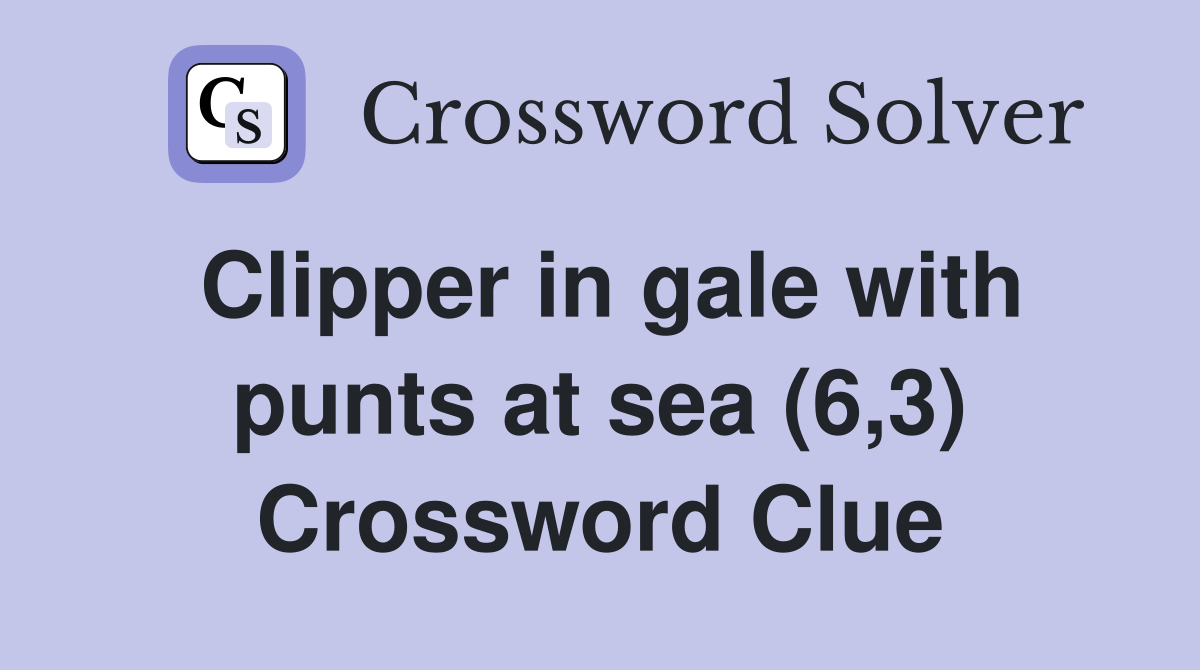 Clipper in gale with punts at sea (6,3) Crossword Clue