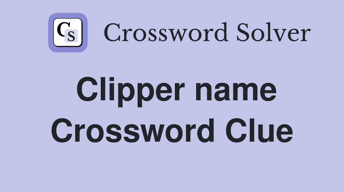 Clipper name Crossword Clue