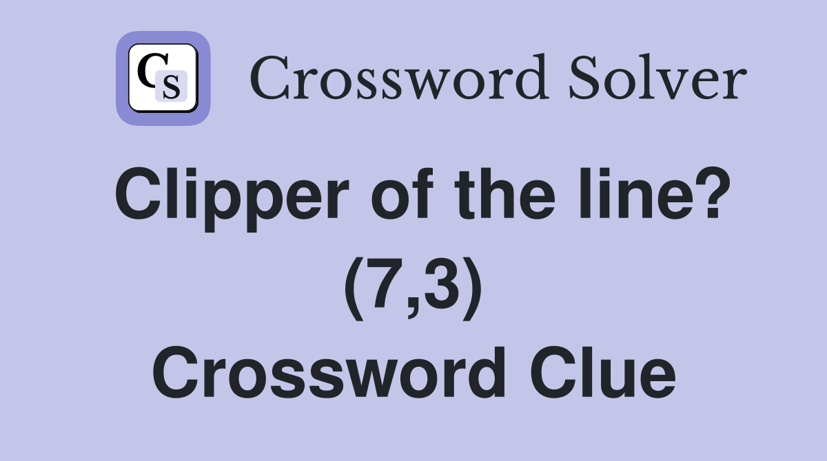 Clipper of the line? (7,3) Crossword Clue