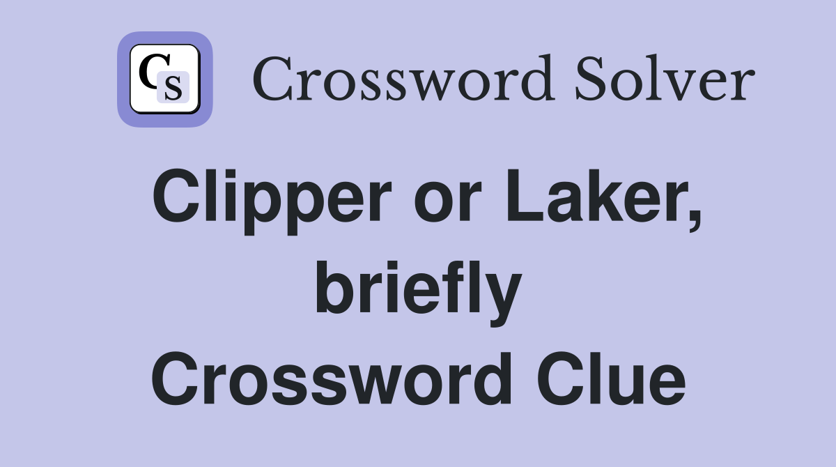 Clipper or Laker, briefly Crossword Clue
