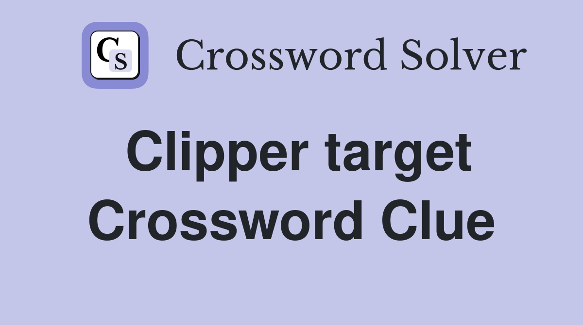 Clipper target Crossword Clue