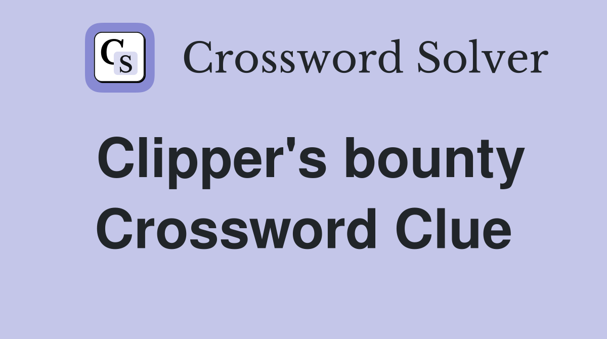 Clipper's bounty Crossword Clue